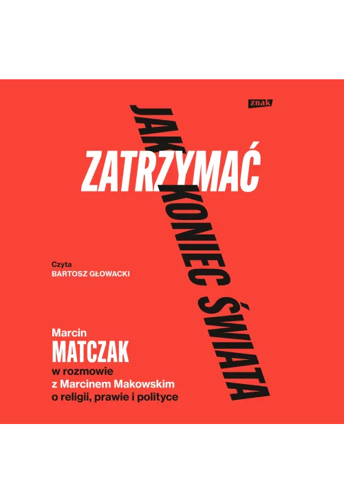 Jak zatrzymać koniec świata. Rozmowy o religii, prawie i polityce