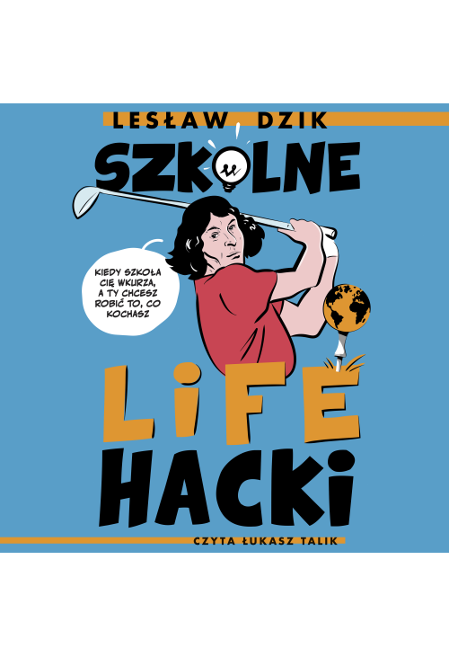 Szkolne lifehacki. Kiedy szkoła cię wkurza, a ty chcesz robić to, co kochasz