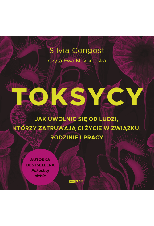 Toksycy. Jak uwolnić się od ludzi, którzy zatruwają ci życie w związku, rodzinie i pracy