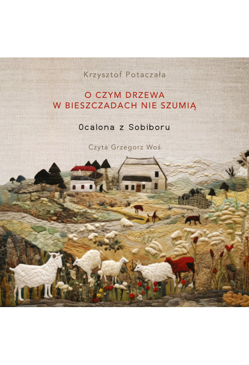 O czym drzewa w Bieszczadach nie szumią. Ocalona z Sobiboru