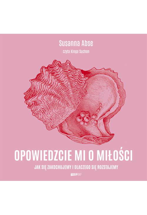 Opowiedzcie mi o miłości. Jak się zakochujemy i dlaczego się rozstajemy
