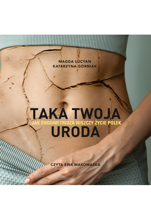 Taka twoja uroda. Jak endometrioza niszczy życie Polek