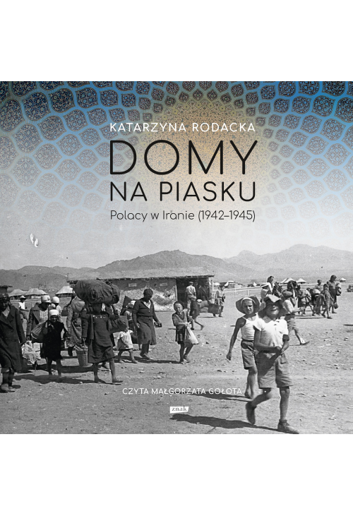 Domy na piasku. Polacy w Iranie (1942-1945)