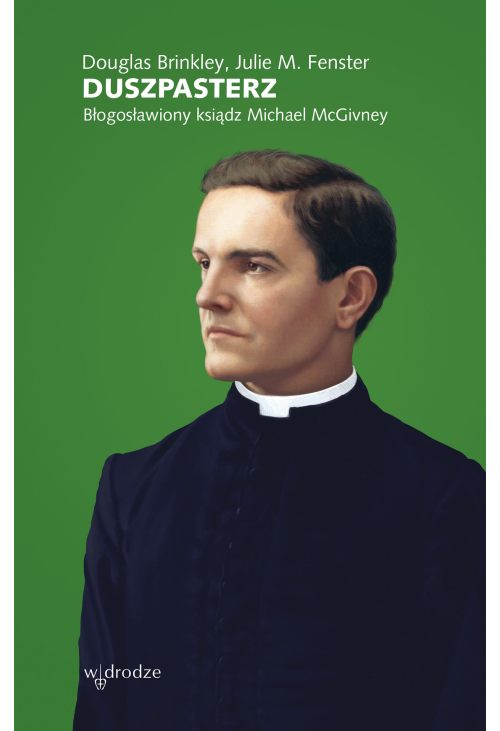 Duszpasterz. Błogosławiony Ksiądz Michael McGivney