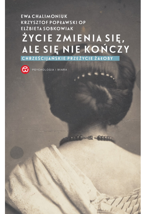 Życie zmienia się, ale się nie kończy. Chrześcijańskie przeżycie żałoby