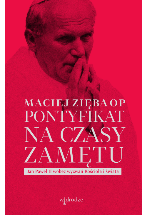 Pontyfikat na czasy zamętu. Jan Paweł II wobec wyzwań Kościoła i świata