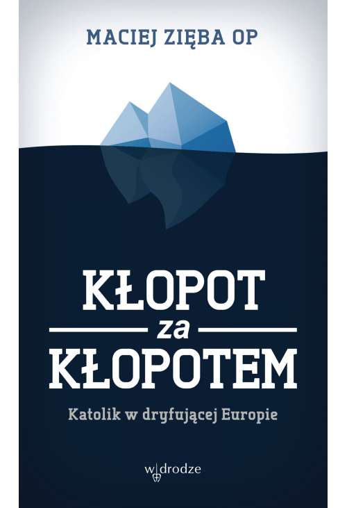 Kłopot za kłopotem. Katolik w dryfującej Europie