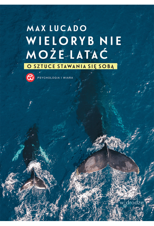 Wieloryb nie może latać. O sztuce stawania się sobą