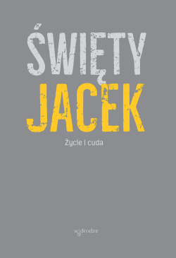 Święty Jacek. Życie i cuda....