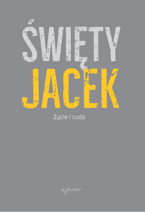 Święty Jacek. Życie i cuda. Źródła z tradycji dominikańskiej