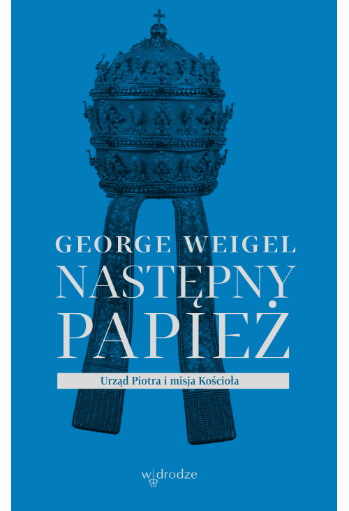 Następny papież. Urząd Piotra i misja Kościoła
