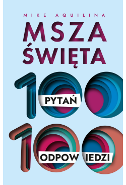 Msza święta. 100 pytań, 100...