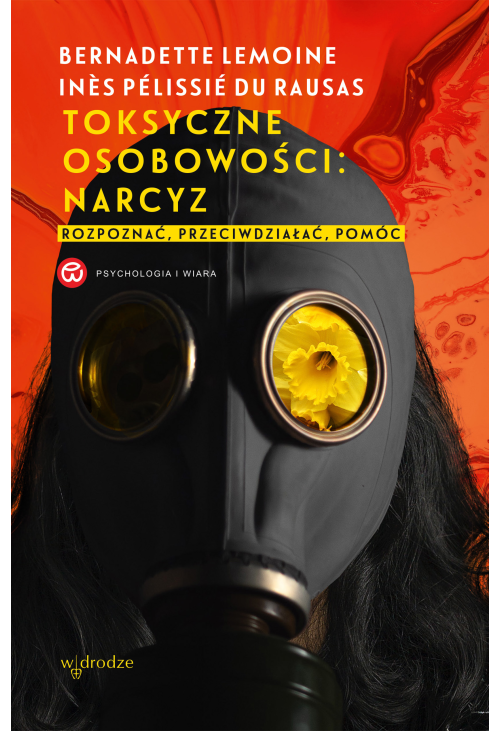 Toksyczne osobowości: narcyz. Rozpoznać, przeciwdziałać, pomóc