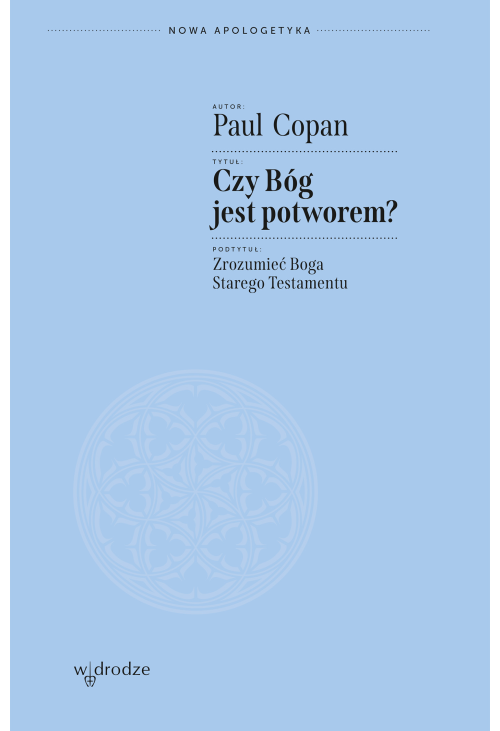 Czy Bóg jest potworem? Zrozumieć Boga Starego Testamentu
