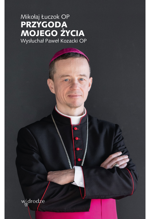 Przygoda mojego życia. Wysłuchał Paweł Kozacki OP