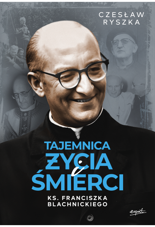 Tajemnica życia i śmierci ks. Franciszka Blachnickiego