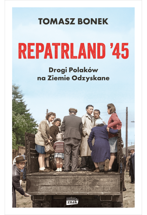 Repatrland '45. Drogi Polaków na Ziemie Odzyskane