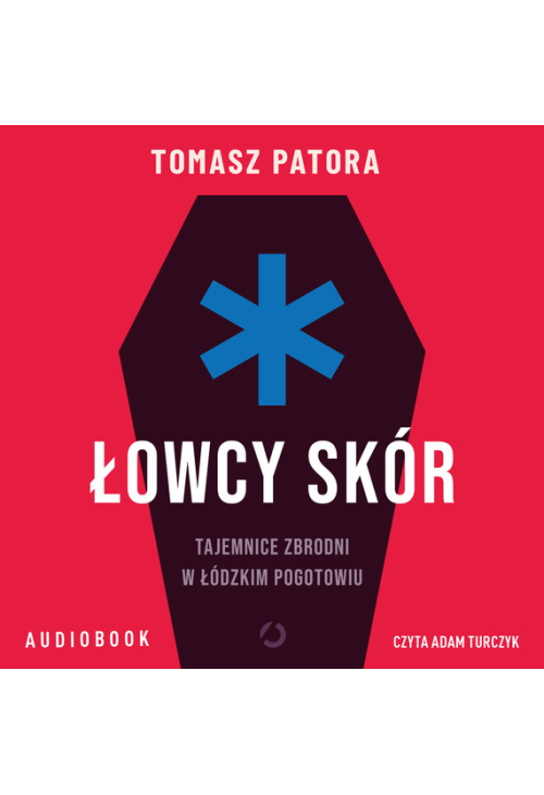 Łowcy skór. Tajemnice zbrodni w łódzkim pogotowiu