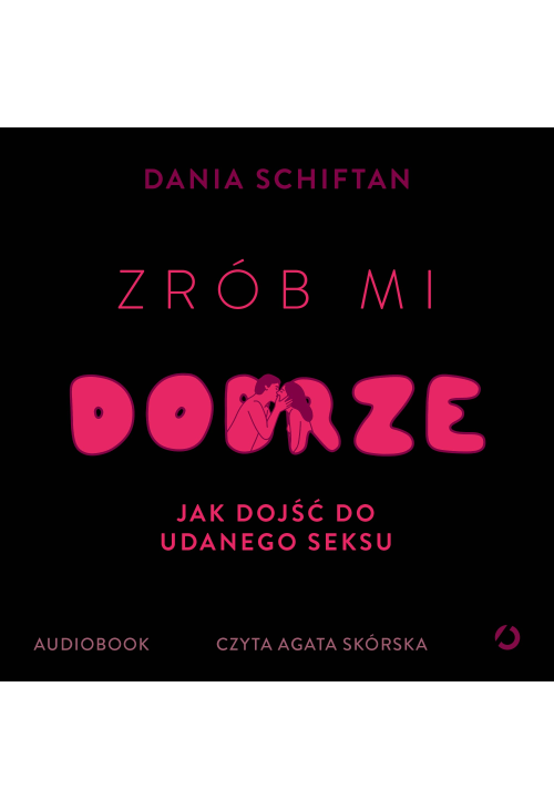 Zrób mi dobrze. Jak dojść do udanego seksu