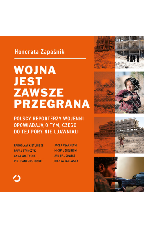 Wojna jest zawsze przegrana. Polscy reporterzy wojenni opowiadają o tym, czego do tej pory nie ujawniali
