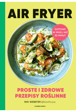 Air Fryer. Proste i zdrowe...