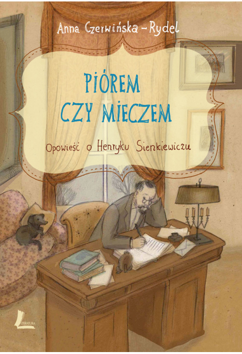 Piórem i mieczem. Opowieść o Henryku Sienkiewiczu