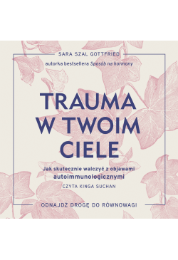 Trauma w twoim ciele. Jak...
