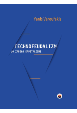 Technofeudalizm: co zabiło...
