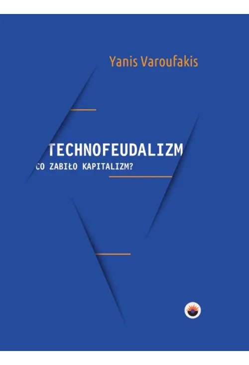 Technofeudalizm: co zabiło kapitalizm?