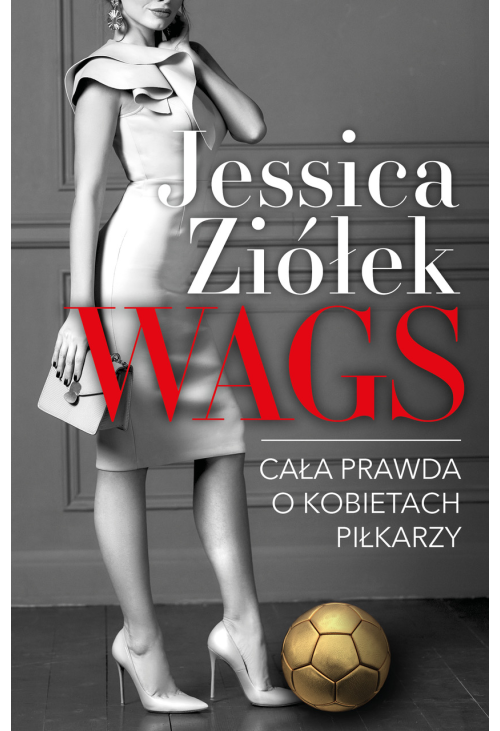 WAGS. Cała prawda o kobietach piłkarzy