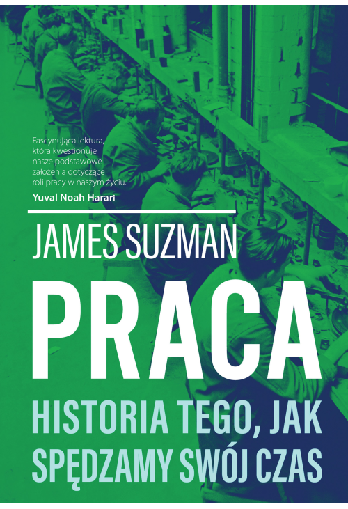 Praca. Historia tego, jak spędzamy swój czas
