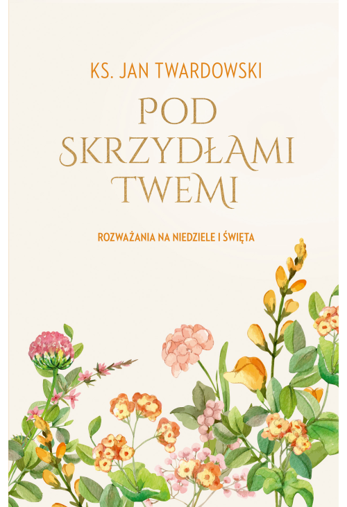 Pod skrzydłami Twemi. Rozważania na niedziele i święta