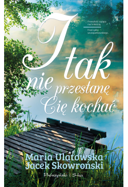 I tak nie przestanę Cię kochać
