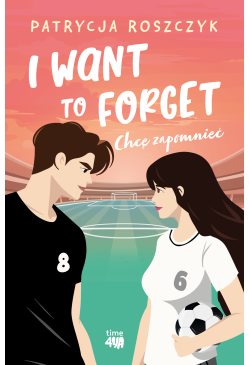 I Want to Forget. Chcę...