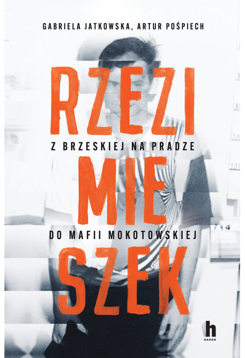 Rzezimieszek. Z Brzeskiej na Pradze do mafii mokotowskiej