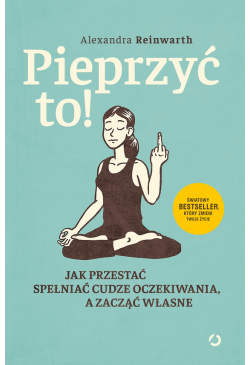 Pieprzyć to! Jak przestać...