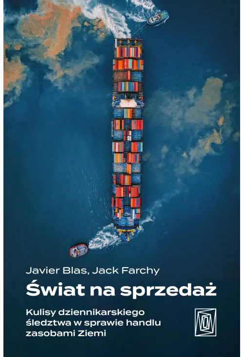 Świat na sprzedaż. Kulisy dziennikarskiego śledztwa w sprawie handlu zasobami Ziemi