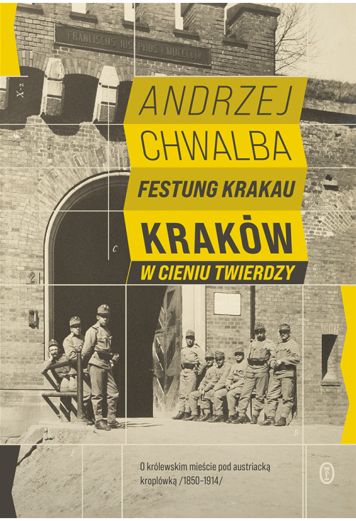 Festung Krakau. Kraków w cieniu twierdzy
