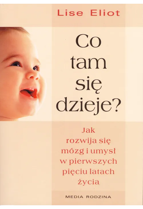 Co tam się dzieje? Jak rozwija się mózg i umysł dziecka w pierwszych pięciu latach życia