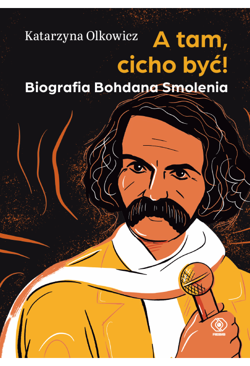 A tam, cicho być! Biografia Bohdana Smolenia