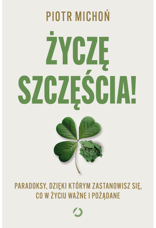 Życzę szczęścia! Paradoksy, dzięki którym zastanowisz się, co w życiu ważne i pożądane