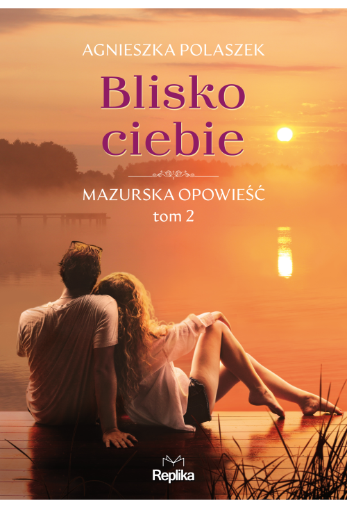 Blisko ciebie. Mazurska opowieść, tom 2