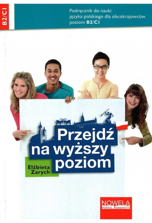 Przejdź na wyższy poziom. Podręcznik do nauki języka polskiego dla obcokrajowców, poziom B2/C1