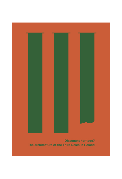 Dissonant heritage? The architecture of the Third Reich in Poland