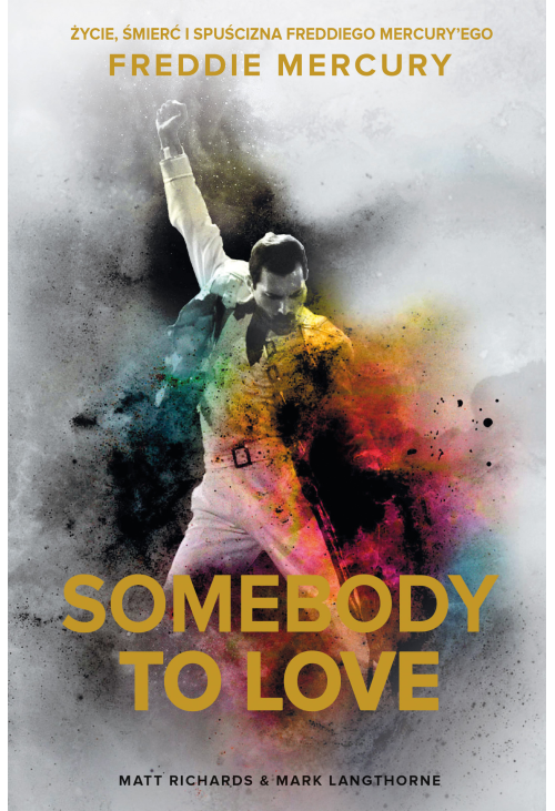 Somebody to Love. Życie, śmierć i spuścizna Freddiego Mercury’ego