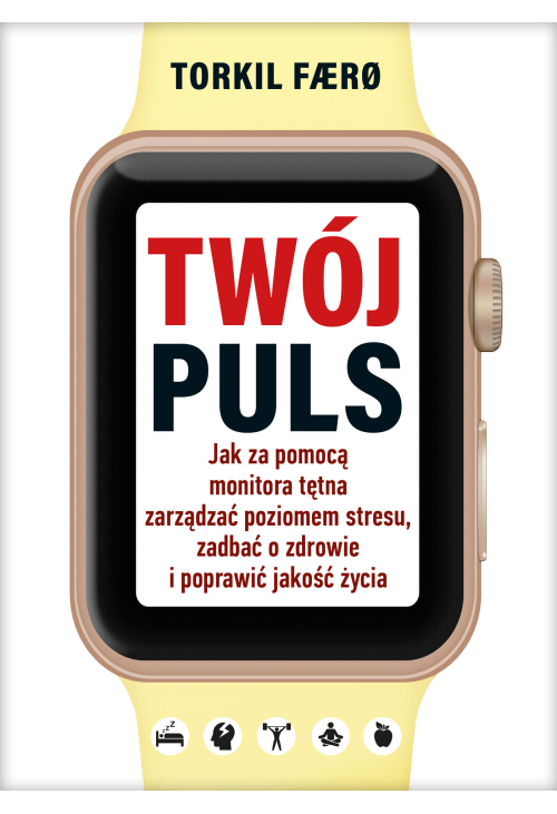 Twój puls. Jak za pomocą monitora tętna zarządzać poziomem stresu, zadbać o zdrowie i poprawić jakość życia