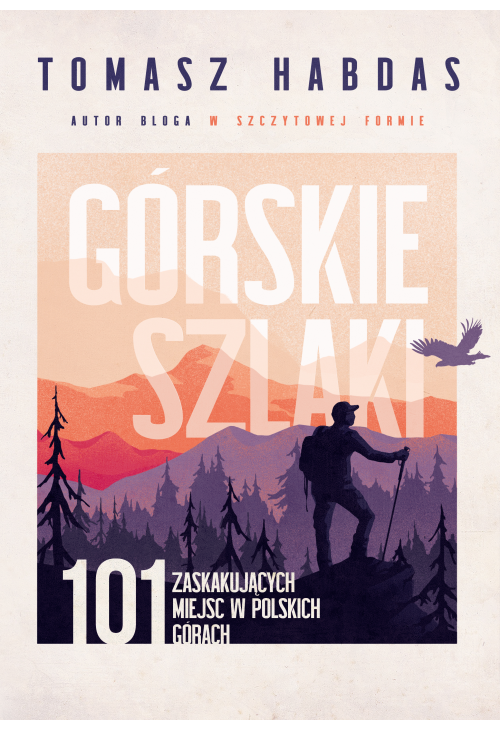 Górskie szlaki. 101 zaskakujących miejsc w polskich górach