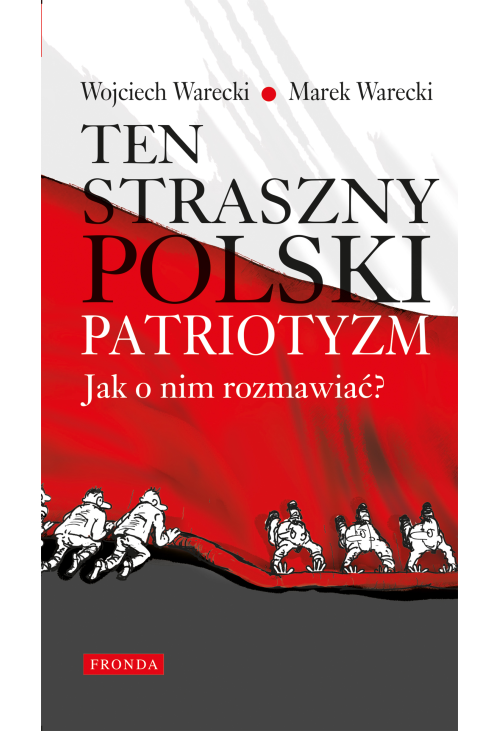 Ten straszny polski patriotyzm. Jak o nim rozmawiać?