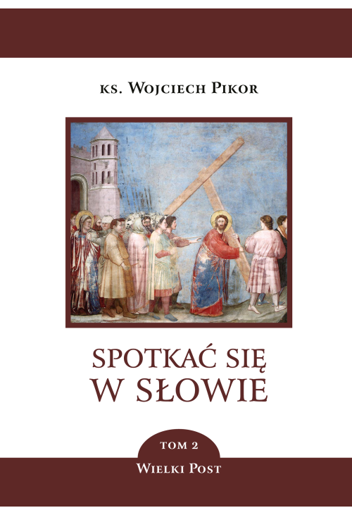 Spotkać się w Słowie. Wielki Post. Tom 2