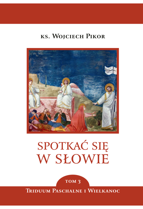 Spotkać się w Słowie. Triduum Paschalne i Wielkanoc. Tom 3